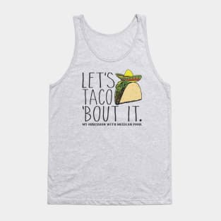 Let's Taco 'Bout It. My Obsession with Mexican Food Funny Tank Top